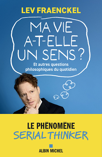 Ma vie a-t-elle un sens ? Et autres questions philosophiques du quotidien - Lev Fraenckel  (2025)