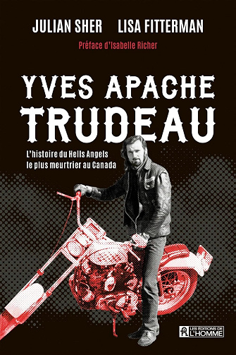 Yves Apache Trudeau : L'histoire du Hells Angels le plus meurtrier au Canada - Lisa Fitterman, Julian Sher (2025)