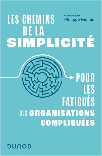 Les chemins de la simplicité : Pour les fatigués des organisations compliquées - Philippe Guillou (2024)