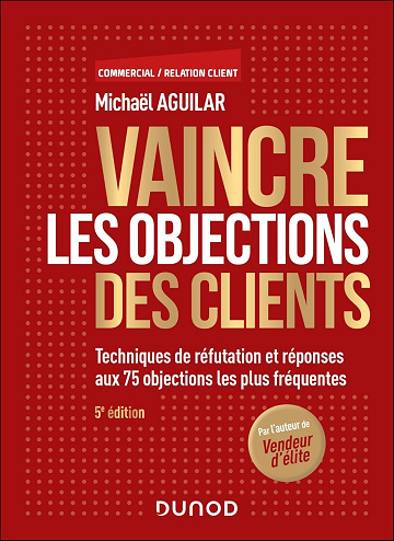 Vaincre les objections des clients (5e édition) - Michaël Aguilar (2024)