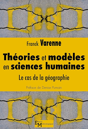 Franck Varenne - Théories et modèles en sciences humaines: Le cas de la géographie (Modélisations, simulations, systèmes complexes)