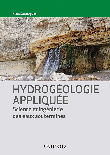 Alain Dassargues - Hydrogéologie appliquée : Science et ingénierie des eaux souterraines (Technique et ingénierie)