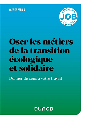 Olivier Perrin - Oser les métiers de la transition écologique et solidaire : Donner du sens à votre travail (Job & évolution de carrière) (2024)