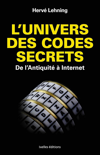 Hervé Lehning - L'univers des codes secrets : De l'Antiquité à Internet
