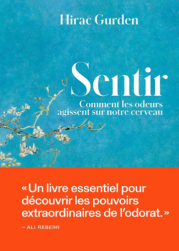 Hirac Gurden - Sentir - Comment les odeurs agissent sur notre cerveau (2024)