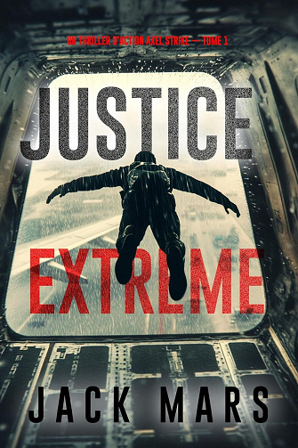 Justice extrême (Un thriller d'action Axel Strike — tome 1) - Jack Mars (2025)