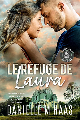Refuge Pour Femmes Safe Haven, Tome 1 : Le Refuge de Laura - Danielle M Haas (2025)