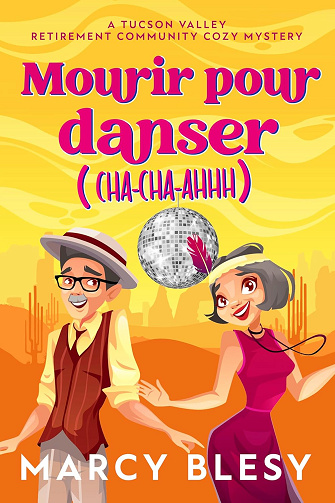 Mourir pour danser: Cha-Cha-Ahhh (Série Cozy Mystery de la Maison de Retraite de Tucson Valley t. 5) - Marcy Blesy (2025)