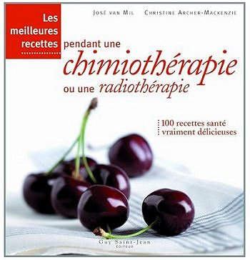 Les meilleures recettes pendants une chimiothérapie ou une radiothérapie - José van Mil et Christine Archer-Mackenzie (2010)