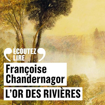 Françoise Chandernagor - L'or des rivières [2024]