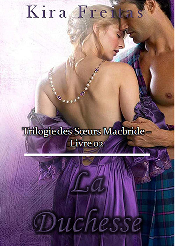Trilogie des sœurs MacBride, Tome 2: La Duchesse - Kira Freitas