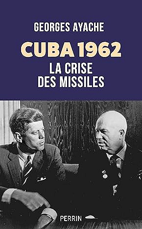 Cuba 1962 : la crise des missiles - Georges Ayache (2025)