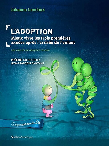 L'Adoption, Mieux vivre les trois premières années après l'arrivée de l'enfant T02 - Johanne Lemieux