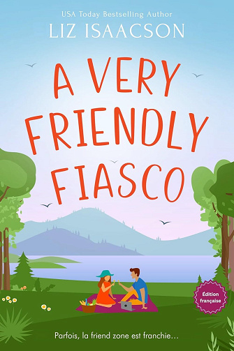 Amoureuse du gars d'à côté, Tome 5 : A Very Friendly Fiasco - Liz Isaacson - Liz Isaacson (2025)