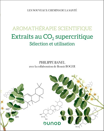 Aromathérapie scientifique : extraits au CO2 supercritique - Philippe Banel, Benoît Roger (2025)
