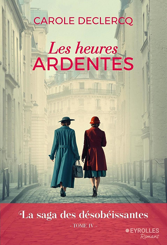 La saga des désobéissantes, Tome 4 : Les heures ardentes - Carole Declercq (2025)