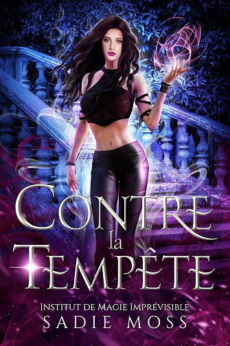 Contre la Tempête (Institut de Magie Imprévisible t. 3) -  Sadie Moss (2025)