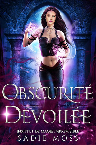Obscurité Dévoilée (Institut de Magie Imprévisible t. 2) -  Sadie Moss (2025)