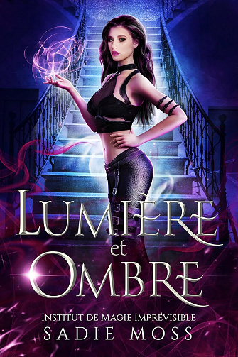 Lumière et Ombre (Institut de Magie Imprévisible t. 1) -  Sadie Moss (2025)