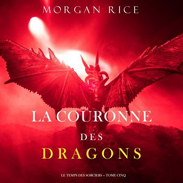 Morgan Rice - Tome 5 - La Couronne des Dragons [2022]