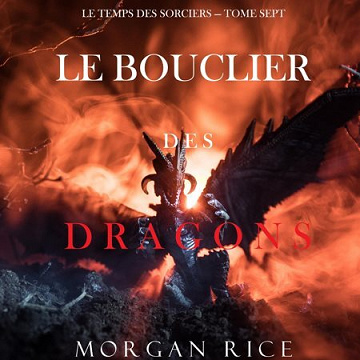 Morgan Rice - Tome 7 - Le Bouclier des Dragons [2022]