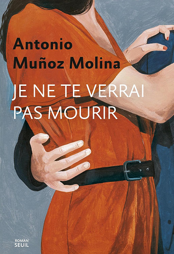 Je ne te verrai pas mourir -  Antonio Muñoz Molina (2025)
