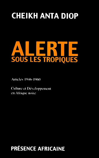 Alerte sous les tropiques. Articles 1946-1960. Culture et développement en Afrique noire -  Cheikh Anta Diop (1990)