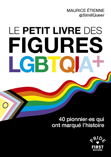Maurice Étienne - Le Petit livre des figures LGBTQIA+ - 40 pionnier.es qui ont marqué l'histoire (2025)