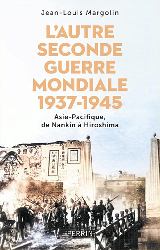 Jean-Louis Margolin - L'autre Seconde Guerre Mondiale 1937 - 1945 : Asie-Pacifique, de Nankin à Hiroshima (2025)