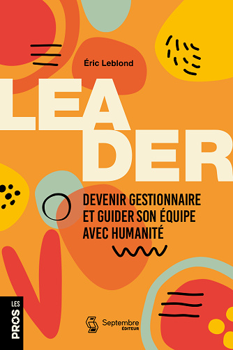 Leader. devenir gestionnaire et guider son equipe avec humanité - Eric Leblond (2025)