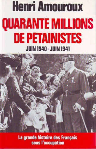 Amouroux, Henri - La grande histoire des Français sous l'occupation II Quarante millions de pétainistes (juin 1940-juin 1941)