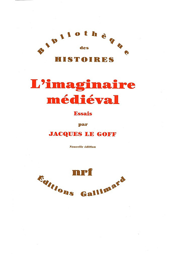 Jacques Le Goff - L'Imaginaire médiéval: Essais