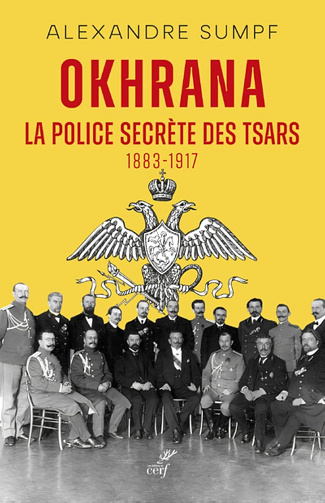 SUMPF ALEXANDRE - OKHRANA - LA POLICE SECRETE DES TSARS (1883-1917)