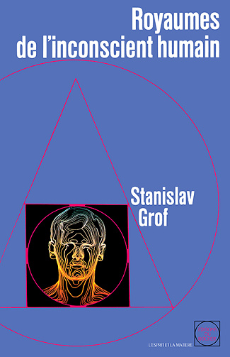 Stanislav Grof - Royaumes de l'inconscient humain : La psychologie des profondeurs dévoilée par l'expérience LSD (1992)