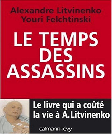 Alexandre Litvinenko, Youri Felchtinski - Le Temps des assassins: Le Livre qui a coûté la vie à A. Litvinenko