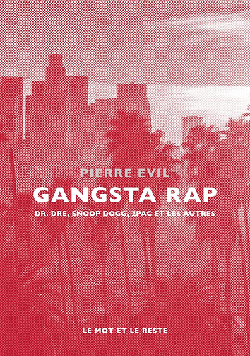 Gangsta Rap : Dr. Dre, Snoop Dogg, 2Pac et les autres - Pierre Evil (2025)