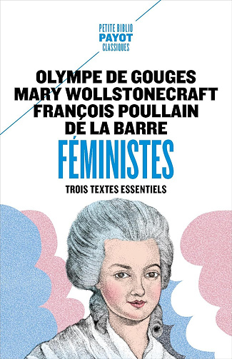 Féministes : Trois textes essentiels - Olympe De Gouges, Mary Wollstonecraft, François Poullain De La Barre (2025)