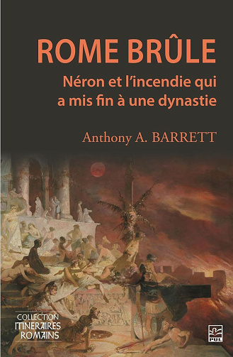 Anthony A. Barrett - Rome brûle: Néron et l’incendie qui a mis fin à une dynastie (2025)
