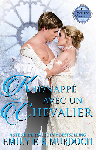 Kidnappé avec un Chevalier: Un roman d'amour de la Régence (Les Régences Ravissantes t. 11) -  Emily E K Murdoch (2025)