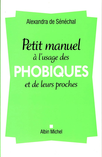 Petit manuel à l'usage des phobiques et de leurs proches -  Alexandra de Sénéchal (2015)
