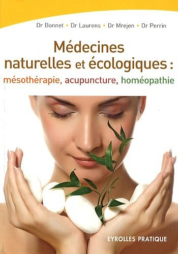 Les médecines naturelles et écologiques: Mésothérapie - Acupuncture - Homéopathie -  Christian Bonnet (2009)