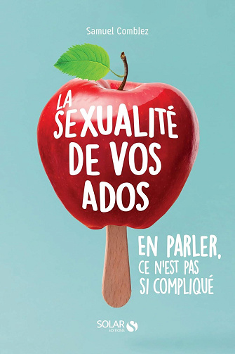 Samuel Comblez - La sexualité de vos ados - en parler, ce n'est pas si compliqué ?