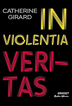 In violentia veritas - Catherine Girard (Rentrée Littérature 2025)