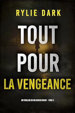 Tout pour la vengeance (Un thriller du FBI Hayden Smart — tome 3) - Rylie Dark (2025)