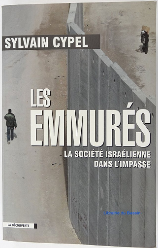 Les emmurés : La société israélienne dans l'impasse - Sylvain Cypel