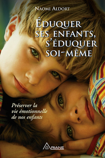 Naomi Aldort - Éduquer ses enfants, s'éduquer soi-même: Préserver la vie émotionnelle de nos enfants