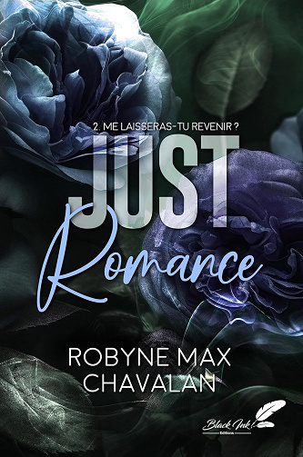 Just Romance, Tome 2 : me laisseras-tu revenir ? - Robyne Max Chavalan (2025)