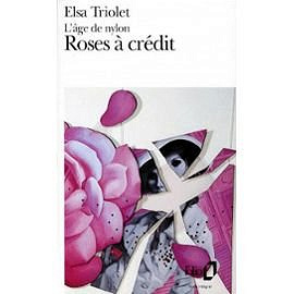 Roses à crédit -L'âge de nylon - Elsa Triolet (1972)
