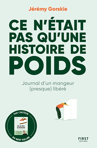 Jérémy Gorskie - Ce n'était pas qu'une histoire de poids - Journal d'un mangeur (presque) libéré (2024)