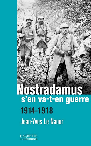 Jean-Yves Le Naour - Nostradamus s'en va-t-en guerre : 1914-1918 (Histoire)